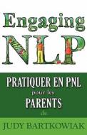 Pratiquer la PNL pour les PARENTS di Judy Bartkowiak edito da MX Publishing