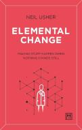 Elemental Change: Making Stuff Happen When Nothing Stands Still di Usher Neil edito da LID PUB