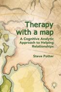 Therapy with a Map: A Cognitive Analytic Approach to Helping Relationships di Steve Potter edito da PAVILION PUB AND MEDIA LTD