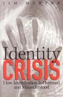 Identity Crisis: How Identification Is Overused and Misunderstood di Jim Harper edito da Cato Institute