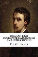 The Man That Corrupted Hadleyburg and Other Stories di Mark Twain edito da Createspace Independent Publishing Platform