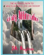 Crazy Affirmation: The Ultimate Path to Wealth, Happiness, Love and Freedom di J. a. Austenn edito da Createspace Independent Publishing Platform