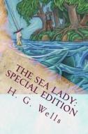 The Sea Lady: Special Edition di H. G. Wells edito da Createspace Independent Publishing Platform