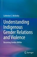 Understanding Indigenous Gender Relations and Violence di Catherine E. Mckinley edito da Springer International Publishing