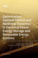 Optimisation, Optimal Control and Nonlinear Dynamics in Electrical Power, Energy Storage and Renewable Energy Systems edito da MDPI AG