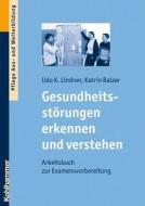 Gesundheitsstorungen Erkennen Und Verstehen: Arbeitsbuch Zur Examensvorbereitung di Katrin Balzer, Udo K. Lindner edito da Kohlhammer