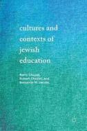 Cultures And Contexts Of Jewish Education di Barry Chazan, Robert Chazan, Benjamin M. Jacobs edito da Springer International Publishing Ag