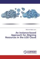 An Instance-based Approach for Aligning Resources in the LOD Cloud di Mohamed Najib Laaziz edito da LAP Lambert Academic Publishing