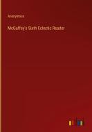 McGuffey's Sixth Eclectic Reader di Anonymous edito da Outlook Verlag