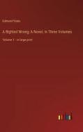 A Righted Wrong; A Novel, In Three Volumes di Edmund Yates edito da Outlook Verlag