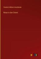 Reise in den Orient di Friedrich Wilhelm Hackländer edito da Outlook Verlag