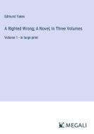 A Righted Wrong; A Novel, In Three Volumes di Edmund Yates edito da Megali Verlag