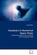 Geodesics in Numerical Space Times di Marcel Ritter edito da VDM Verlag