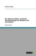 Der geborene Athlet - genetische Voraussetzungen für Ausdauer und Schnelligkeit di Sebastian Schopp edito da GRIN Verlag