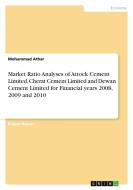 Market Ratio Analyses of Attock Cement Limited, Cherat Cement Limited and Dewan Cement Limited for Financial years 2008, di Mohammad Athar edito da GRIN Verlag