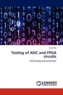 Testing of ASIC and FPGA circuits di Sumit Raj edito da LAP Lambert Academic Publishing