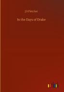 In the Days of Drake di J. S Fletcher edito da Outlook Verlag
