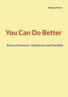 You Can Do Better di Wolfgang Winkler edito da Books on Demand