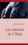 Les Amants De Chloe di Brangre Lffler, Loulou De Vaincourt edito da Books On Demand