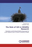 The Role of GIS in Wildlife Research di Shantosh Karki, Tej Bahadur Thapa edito da LAP Lambert Academic Publishing