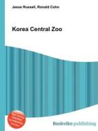 Korea Central Zoo di Jesse Russell, Ronald Cohn edito da Book On Demand Ltd.
