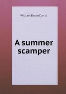 A Summer Scamper di William Eleroy Curtis edito da Book On Demand Ltd.