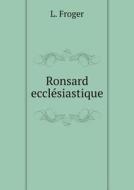 Ronsard Ecclesiastique di L Froger edito da Book On Demand Ltd.