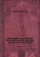 Mineralogisch-geognostische Reise Nach Dem Ural, Dem Altai Und Dem Kaspischen Meere Band 1 di Gustav Rose edito da Book On Demand Ltd.