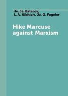 Hike Marcuse Against Marxism di Je Ja Batalov, L A Nikitich, Ja G Fogeler edito da Book On Demand Ltd.