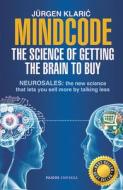 Mindcode. the Science of Getting the Brain to Buy: Sell More, Talk Less di Jurgen Klaric edito da PLANETA PUB