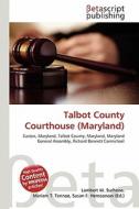Talbot County Courthouse (Maryland) edito da Betascript Publishing