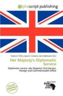 Her Majesty\'s Diplomatic Service edito da Alphascript Publishing