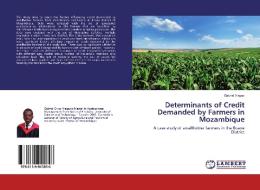 Determinants of Credit Demanded by Farmers in Mozambique di Gabriel Viegas edito da LAP Lambert Academic Publishing