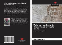 Talk, say and count. History and myths to learn di Julio López Saco edito da AV Akademikerverlag