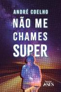 Não me chames super di André Coelho edito da Natal Publishing, LLC