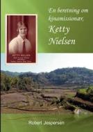 En beretning om kinamissionær, Ketty Nielsen di Robert Jespersen edito da Books on Demand