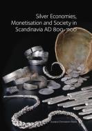 Silver Economies, Monetisation & Society in Scandinavia, AD 800-1100 di Gareth Williams edito da Aarhus University Press