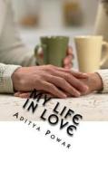 My Life in Love di Aditya Powar edito da Adittia Publications