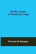 The Boy Scouts of Woodcraft Camp di Thornton W. Burgess edito da Alpha Editions