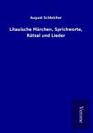 Litauische Märchen, Sprichworte, Rätsel und Lieder di August Schleicher edito da TP Verone Publishing