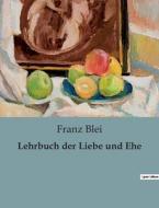 Lehrbuch der Liebe und Ehe di Franz Blei edito da Culturea