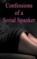Confessions of a Serial Spanker di Arnaud de Coudrée edito da Fessart