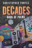 DECADES Book Of Poems di Christopher Fontes edito da Inherence LLC
