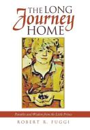The Long Journey Home di Robert R Fuggi edito da Author Solutions Inc