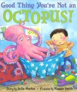 Good Thing You're Not an Octopus! di Julie Markes edito da HARPERCOLLINS