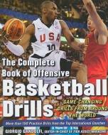 The Complete Book of Offensive Basketball Drills: Game-Changing Drills from Around the World di Giorgio Gandolfi edito da McGraw-Hill Education - Europe