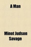 A Man di Minot J. Savage edito da General Books Llc
