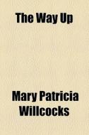 The Way Up di Mary Patricia Willcocks edito da General Books Llc