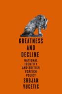 Greatness And Decline di Srdjan Vucetic edito da McGill-Queen's University Press
