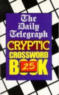 The Daily Telegraph Cryptic Crossword Book 25 di Telegraph Group Limited edito da Pan Macmillan